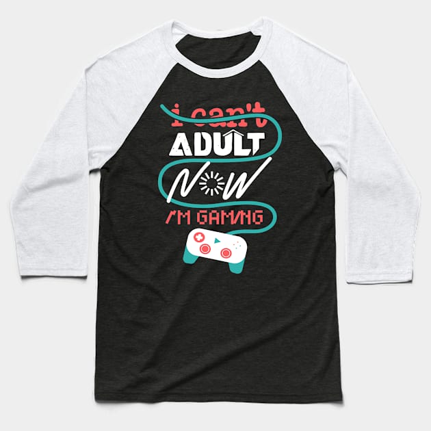 Great Gamer T-Shirt I Cant Adult Now Im Gaming 4 Nerds and Geeks Baseball T-Shirt by Schimmi